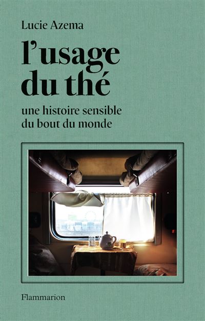 L’usage du thé de Lucie Azema, ou l’errance immobile et sensible d’une voyageuse invétérée.